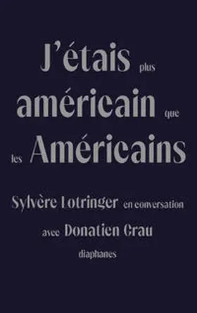 Lotringer / Grau |  J'Étais Plus Américain Que Les Américains | Buch |  Sack Fachmedien