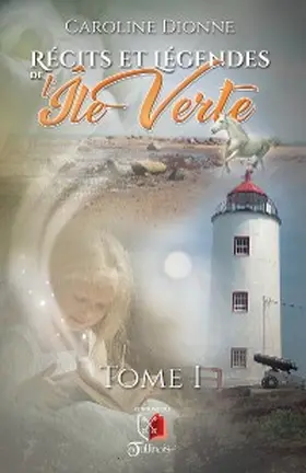 Dionne |  Récits et légendes de l'Île Verte - Tome 1 | eBook | Sack Fachmedien