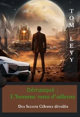 Levy |  Démasqué - L'Homme Venu d'Ailleurs | eBook | Sack Fachmedien