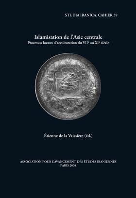 De La Vaissiere | Islamisation de l'Asie Centrale: Processus Locaux d'Acculturation Du Viie Au XIE Siecle | Buch | 978-2-910640-25-5 | sack.de