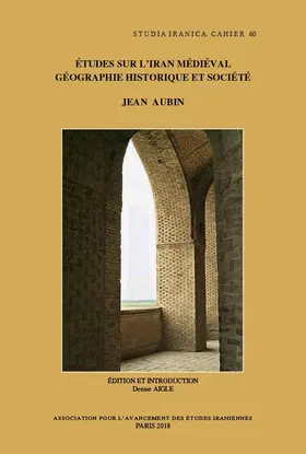 Aubin |  Etudes Sur l'Iran Medieval: Geographie Historique Et Societe: Edition Indexee Avec Une Introduction Par Denise Aigle | Buch |  Sack Fachmedien