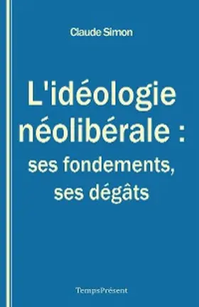 Simon |  L'idéologie néolibérale : ses fondements, ses dégâts | eBook | Sack Fachmedien