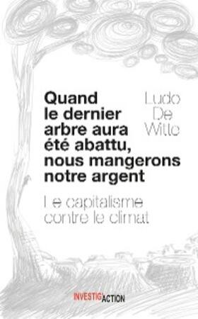 De Witte |  Quand le dernier arbre aura été abattu, nous mangerons notre argent | eBook | Sack Fachmedien