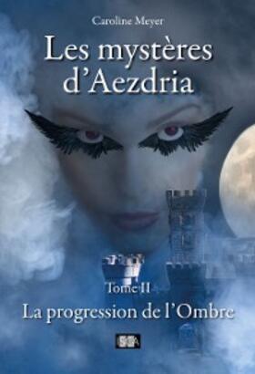 Meyer |  Les mystères d'Aezdria - Tome 2 | eBook | Sack Fachmedien