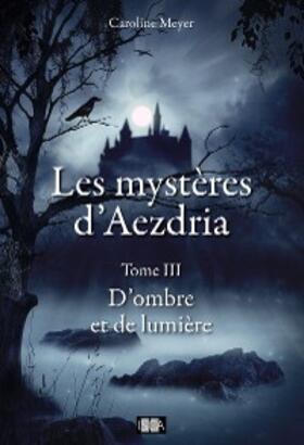 Meyer |  Les Mystères d'Aezdria - Tome 3 | eBook | Sack Fachmedien