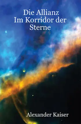 Kaiser |  Die Allianz - Im Korridor der Sterne | Buch |  Sack Fachmedien