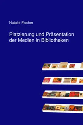 Fischer |  Platzierung und Präsentation der Medien in Bibliotheken | Buch |  Sack Fachmedien