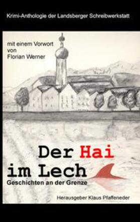 Altmann / Pfaffeneder / Skorpil | Der Hai im Lech. Krimi-Anthologie | Buch | 978-3-00-031989-1 | sack.de
