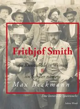 Wendt |  Frithjof Smith, die Kunstschule in Weimar und ein Schüler namens Max Beckmann | Buch |  Sack Fachmedien