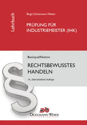 Dickemann-Weber / Weber | Industriemeister - Lehrbuch: Rechtsbewusstes Handeln | Buch | 978-3-00-034222-6 | sack.de