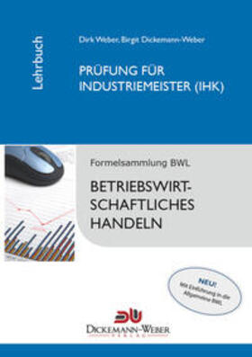 Dickemann-Weber / Weber | Industriemeister - Lehrbuch: Betriebswirtschaftslehre / Betriebswirtschaftliches Handeln | Buch | 978-3-00-036122-7 | sack.de