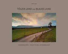  Tölzer Land und Blaues Land: Seelenlandschaften - Heimat | Buch |  Sack Fachmedien