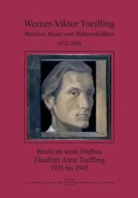 Toeffling |  Werner-Viktor Toeffling: Berliner Maler und Bühnenbildner. Briefe an seine Ehefrau Elisabeth Anna Toeffling, 1935 bis 1945 | Buch |  Sack Fachmedien