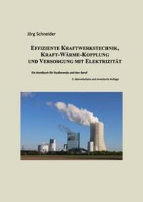 Schneider | Effiziente Kraftwerkstechnik, Kraft-Wärme-Kopplung und Versorgung mit Elektrizität | Sonstiges | 978-3-00-043013-8 | sack.de