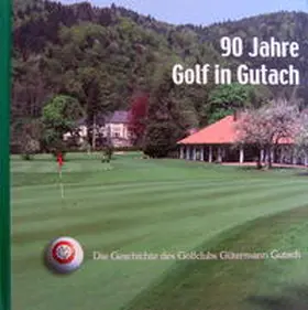 Gütermann |  90 Jahre Golf in Gutach | Buch |  Sack Fachmedien