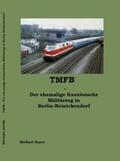 Bayer |  TMFB - Der ehemalige französische Militärzug in Berlin-Reinickendorf | Buch |  Sack Fachmedien