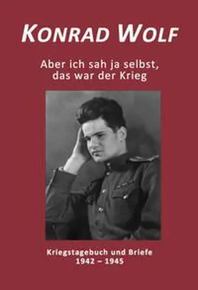 Wolf / Wagner |  Konrad Wolf - Aber ich sah ja selbst, das war der Krieg | Buch |  Sack Fachmedien