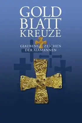 Gut / Terp-Schunter / Theune-Großkopf |  Goldblattkreuze – Glaubenszeichen der Alamannen | Buch |  Sack Fachmedien