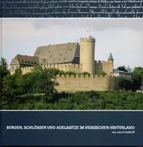 Friedhoff |  Burgen, Schlösser und Adelssitze im Hessischen Hinterland | Buch |  Sack Fachmedien