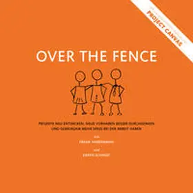 Habermann / Schmidt |  Over the Fence: Projekte neu entdecken, neue Vorhaben besser durchdenken und gemeinsam mehr Spaß bei der Arbeit haben | Buch |  Sack Fachmedien