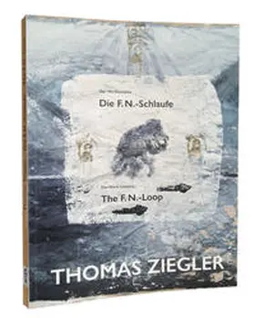 Ziegler |  Thomas Ziegler. Die F.N.-Schlaufe. Der Werkkomplex. The F.N.-Loop. The work complex. | Buch |  Sack Fachmedien