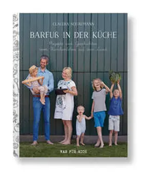 Schaumann |  Barfuß in der Küche - Rezepte und Geschichten vom Familienleben auf dem Land | Buch |  Sack Fachmedien
