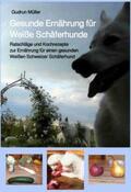 Müller |  Gesunde Ernährung für Weiße Schäferhunde | Buch |  Sack Fachmedien