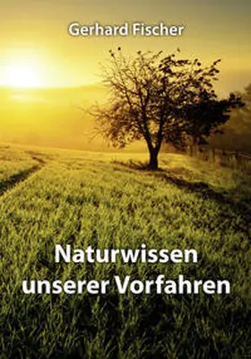 Fischer |  Naturwissen unserer Vorfahren | Buch |  Sack Fachmedien