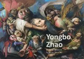 Galerie KK Klaus Kiefer |  Yongbo Zhao - Die Welt als Narrenschiff, The World as a Ship of Fools | Buch |  Sack Fachmedien