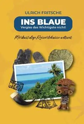 Fritsche |  Ins Blaue - vergiss das Wichtigste nicht! | Buch |  Sack Fachmedien