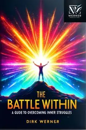 Werner |  The Battle Within: A Guide to Overcoming Inner Struggles | Buch |  Sack Fachmedien
