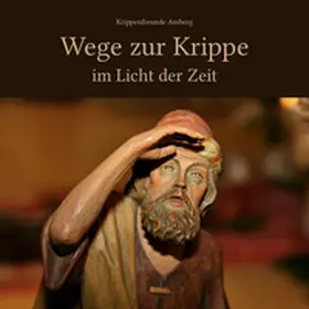 Krippenfreunde Amberg e. V. |  Wege zur Krippe im Licht der Zeit | Buch |  Sack Fachmedien