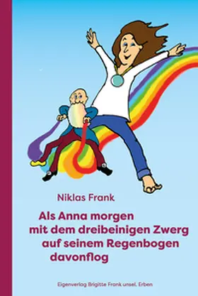 Frank |  Als Anna morgen mit dem dreibeinigen Zwerg auf seinem Regenbogen davonflog | Buch |  Sack Fachmedien