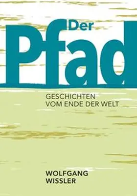 Wissler |  Der Pfad und andere Geschichten vom Ende der Welt | Buch |  Sack Fachmedien