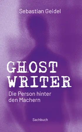 Geidel |  Ghostwriter – Die Person hinter den Machern | Buch |  Sack Fachmedien