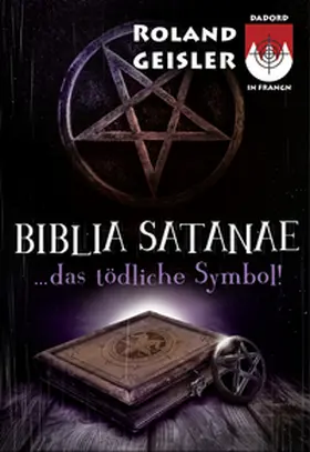 Geisler |  Biblia Satanae...das tödliche Symbol! | Buch |  Sack Fachmedien