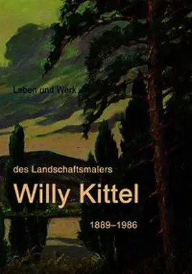 Heimatmuseum Vierdörfer Dönz e. V. / Dr. Kiewisch / Gogl |  Leben und Werk des Landschaftsmalers Willy Kittel 1889–1986 | Buch |  Sack Fachmedien