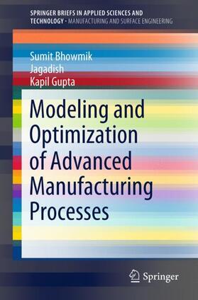 Bhowmik / Gupta / Jagadish | Modeling and Optimization of Advanced Manufacturing Processes | Buch | 978-3-030-00035-6 | sack.de