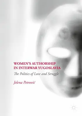 Petrovic / Petrovic |  Women's Authorship in Interwar Yugoslavia | Buch |  Sack Fachmedien