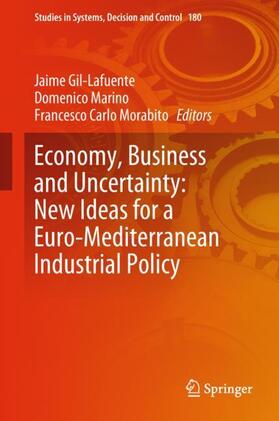 Gil-Lafuente / Morabito / Marino | Economy, Business and Uncertainty: New Ideas for a Euro-Mediterranean Industrial Policy | Buch | 978-3-030-00676-1 | sack.de
