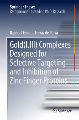 Ferraz de Paiva | Gold(I,III) Complexes Designed for Selective Targeting and Inhibition of Zinc Finger Proteins | E-Book | www.sack.de