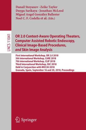Stoyanov / Zenati / Taylor |  OR 2.0 Context-Aware Operating Theaters, Computer Assisted Robotic Endoscopy, Clinical Image-Based Procedures, and Skin Image Analysis | Buch |  Sack Fachmedien