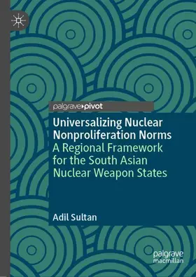 Sultan | Universalizing Nuclear Nonproliferation Norms | Buch | 978-3-030-01333-2 | sack.de