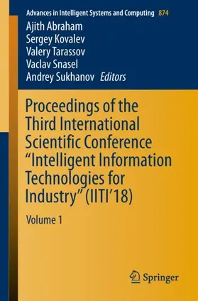 Abraham / Kovalev / Sukhanov |  Proceedings of the Third International Scientific Conference "Intelligent Information Technologies for Industry" (IITI'18) | Buch |  Sack Fachmedien