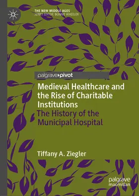 Ziegler |  Medieval Healthcare and the Rise of Charitable Institutions | eBook | Sack Fachmedien