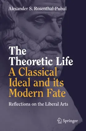 Rosenthal-Pubul | The Theoretic Life - A Classical Ideal and its Modern Fate | Buch | 978-3-030-02280-8 | www.sack.de