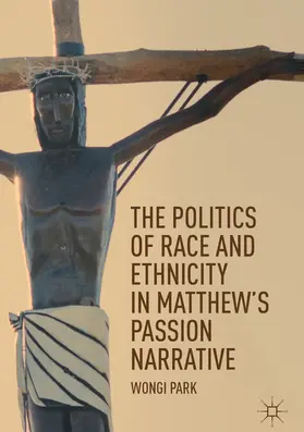 Park |  The Politics of Race and Ethnicity in Matthew's Passion Narrative | eBook | Sack Fachmedien