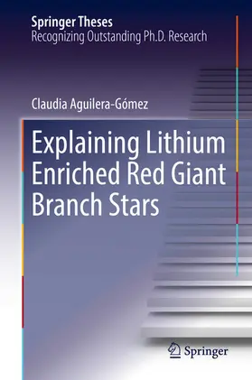 Aguilera-Gómez | Explaining Lithium Enriched Red Giant Branch Stars | E-Book | www.sack.de