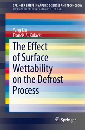 Kulacki / Liu | The Effect of Surface Wettability on the Defrost Process | Buch | 978-3-030-02615-8 | sack.de