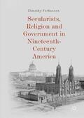 Verhoeven |  Secularists, Religion and Government in Nineteenth-Century America | Buch |  Sack Fachmedien
